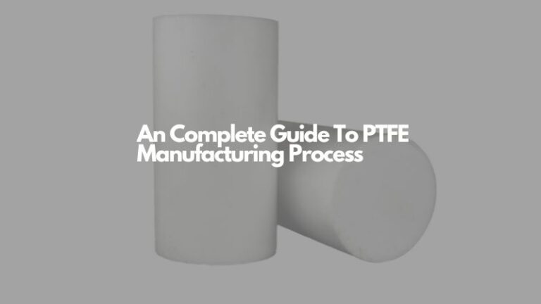 An Complete Guide To Ptfe Manufacturing Process – TMGS