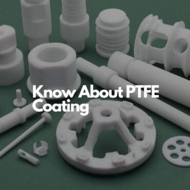 Know About PTFE Coating