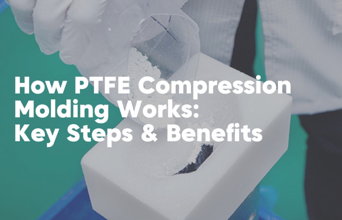 How PTFE Compression Molding Works: Key Steps & Benefits